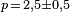 \scriptstyle p\, =\, 2,5 \pm 0,5