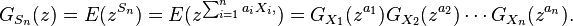 G_{S_n}(z) = E(z^{S_n}) = E(z^{\sum_{i=1}^n a_i X_i,}) = G_{X_1}(z^{a_1})G_{X_2}(z^{a_2})\cdots G_{X_n}(z^{a_n}).