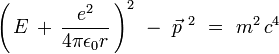 \left( \, E \, + \, \frac{e^2}{4 \pi \epsilon_0 r} \,  \right)^2 \ - \ \vec{p}^{~2} \ = \ m^2 \, c^4