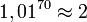  1,01^{70}\approx 2