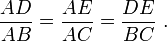 \frac{AD}{AB} = \frac{AE}{AC} = \frac{DE}{BC}\ .