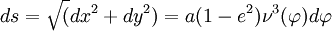 ds=\sqrt{(}dx^{2}+dy^{2})=a(1-e^{2})\nu^{3}(\varphi)d\varphi