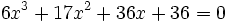 6x^3+17x^2+36x+36=0 ~