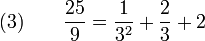 (3) \qquad \frac{25}{9} = \frac{1}{3^2} + \dfrac{2}{3} + 2