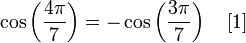 \cos\left(\frac{4\pi}{7}\right)=-\cos\left(\frac{3\pi}{7}\right) \quad[1]