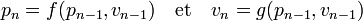 p_n = f(p_{n-1},v_{n-1}) \quad\text{et}\quad v_n = g(p_{n-1},v_{n-1})