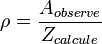 \rho = \frac{A_{observe}}{Z_{calcule}}