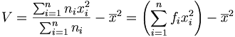 V=\frac{\sum_{i=1}^nn_ix_i^2}{\sum_{i=1}^nn_i}-\overline{x}^2=\left(\sum_{i=1}^nf_ix_i^2\right)-\overline{x}^2