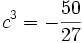  c^3 = -\frac{50}{27} ~