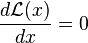 \frac{d\mathcal{L}(x)}{dx} = 0 