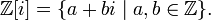 \mathbb{Z}[i]=\{a+bi \; |\; a,b\in \mathbb{Z} \}.