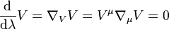  \frac{{\rm d}}{{\rm d}\lambda} V = \nabla_{V}V = V^{\mu}\nabla_{\mu} V = 0 