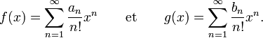 f(x)=\sum_{n=1}^\infty {a_n \over n!} x^n \qquad \mathrm{et} \qquad g(x)=\sum_{n=1}^\infty {b_n \over n!} x^n.