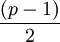 \frac{(p - 1)}{2}\,
