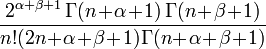\frac{2^{\alpha+\beta+1}\,\Gamma(n\!+\!\alpha\!+\!1)\,\Gamma(n\!+\!\beta\!+\!1)} {n!(2n\!+\!\alpha\!+\!\beta\!+\!1)\Gamma(n\!+\!\alpha\!+\!\beta\!+\!1)}