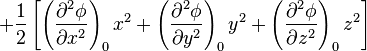 + \frac12 \left[ \left(\frac{\partial^2\phi}{\partial x^2}\right)_0 x^2 +  \left(\frac{\partial^2\phi}{\partial y^2}\right)_0 y^2 + \left(\frac{\partial^2\phi}{\partial z^2}\right)_0 z^2 \right]