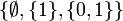 \{\empty, \{1\}, \{0,1\}\}