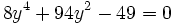 8y^4+94y^2-49=0 ~