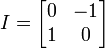 I = \begin{bmatrix}0&-1\1&0\end{bmatrix}