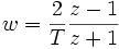 w=\frac{2}{T}\frac{z-1}{z+1}\
