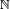 \scriptstyle\ \mathbb{N}\