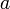 \ a\