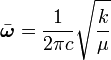 \bar \boldsymbol\omega = {1\over 2\pi c} \sqrt{k \over \mu }