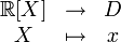 \begin{matrix[type=embedded-definition]}\R[X]&\rightarrow&D\X&\mapsto&x\end{matrix}
