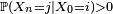 \scriptstyle\ \mathbb{P}(X_{n}=j\mid X_0=i) >0\