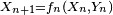\scriptstyle\ X_{n+1}=f_n\left(X_n,Y_{n}\right)\