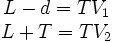 \begin{matrix}L-d=TV_1\L+T=TV_2\end{matrix}