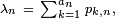 \scriptstyle\ \lambda_n\ =\ \sum_{k=1}^{a_n}\,p_{k,n},\