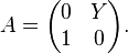 A=\begin{pmatrix} 0&Y\1&0 \end{pmatrix}.