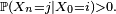\scriptstyle\ \mathbb{P}(X_{n}=j\mid X_0=i) >0.\