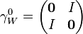 \gamma^0_W=\begin{pmatrix} \mathbf{0} & I\I & \mathbf{0} \end{pmatrix}