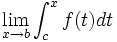 \lim_{x \rightarrow b} \int_c^x f(t) dt\