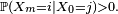 \scriptstyle\ \mathbb{P}(X_{m}=i\mid X_0=j) >0.\