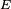 \scriptstyle\ E\