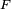 \ \scriptstyle F\