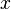 \ x\