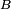 \ \scriptstyle B\