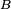 \scriptstyle\ B\