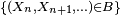 \scriptstyle\ \{(X_{n}, X_{n+1}, \dots ) \in B\}\