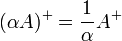 (\alpha A)^+ = \frac{1}{\alpha} A^+\