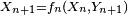 \scriptstyle\ X_{n+1}=f_n\left(X_n,Y_{n+1}\right)\