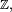 \scriptstyle\ \mathbb Z, \