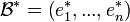 \ \mathcal{B}^{}=\left(e^_1,...,e^*_n\right)