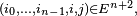 \scriptstyle\ (i_0,\ldots,i_{n-1},i,j)\in E^{n+2},\