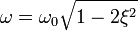 \omega=\omega_0\sqrt{1-2\xi^2}\