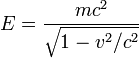 E = \frac{m c^2}{\sqrt{1 - v^2/c^2}} \